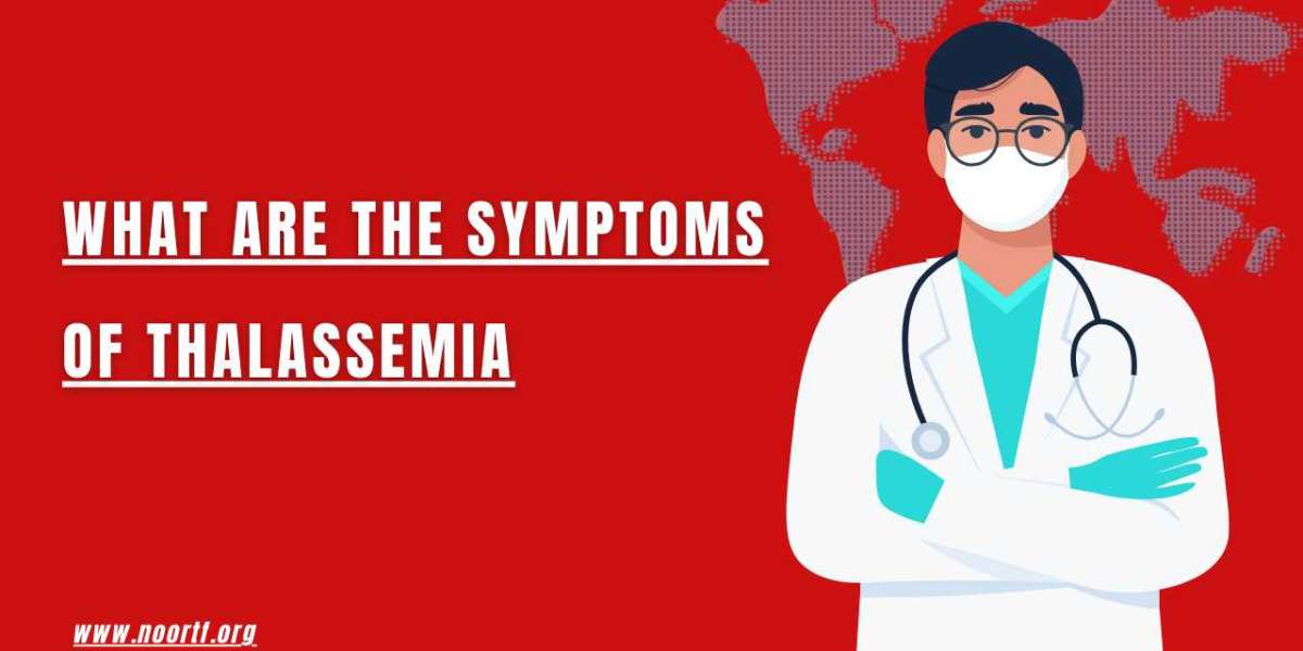 What are the Symptoms of Thalassemia? Noor Thalassemia Foundation